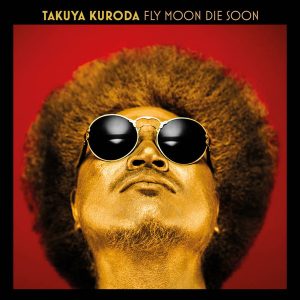 Takuya Kuroda – Fly Moon Die Soon