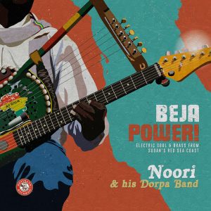 Noori & His Dorpa Band – Beja Power! Electric Soul & Brass from Sudan's Red Sea Coast