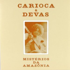 Carioca & Devas – Mistérios Da Amazônia