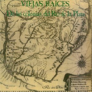 Viejas Raices – De Las Colonias Del Río De La Plata