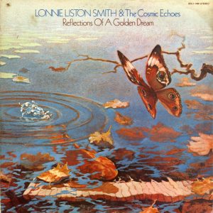 Lonnie Liston Smith & The Cosmic Echoes – Reflections Of A Golden Dream