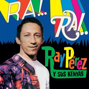 Ray Pérez y sus Los Kenya – Ra! Rai!