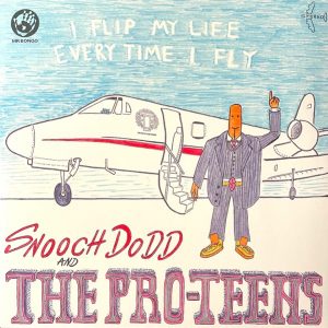 Snooch Dodd And The Pro-Teens - I Flip My Life Every Time I Fly