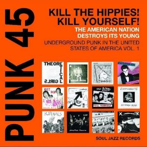 Punk 45: Kill The Hippies! Kill Yourself!