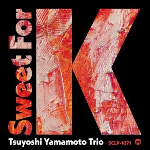 Tsuyoshi Yamamoto Trio - Sweet For K