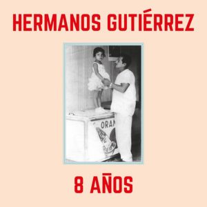 Hermanos Gutiérrez - 8 Años