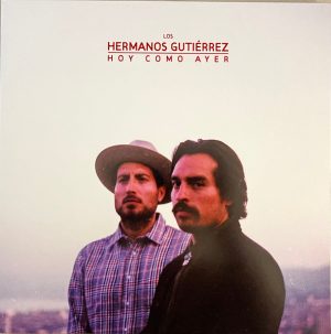 Hermanos Gutiérrez - Hoy Como Ayer