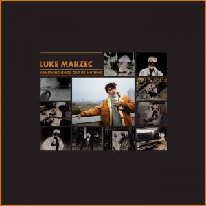 Luke Marzec - Something Good Out Of Nothing