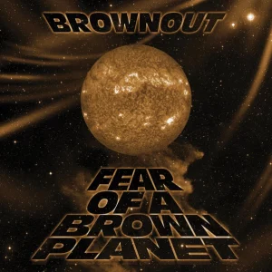 Brownout - Fear Of A Brown Planet