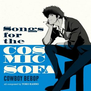 Seatbelts, Yoko Kanno - Songs For The Cosmic Sofa Cowboy Bebop