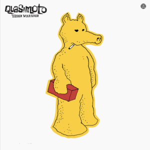 Quasimoto - Yessir Whatever (YELLOW STICKER)